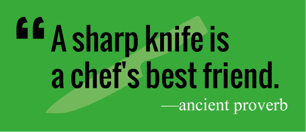 A sharp knife is a chef's best friend